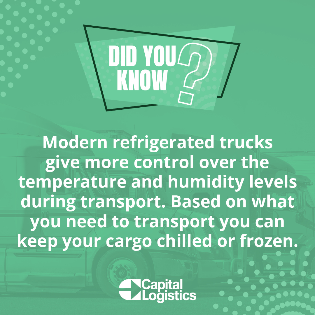 Modern refrigerated trucks give more control over the temperature and humidity levels during transport. Based on what you need to transport you can keep your cargo chilled or frozen.