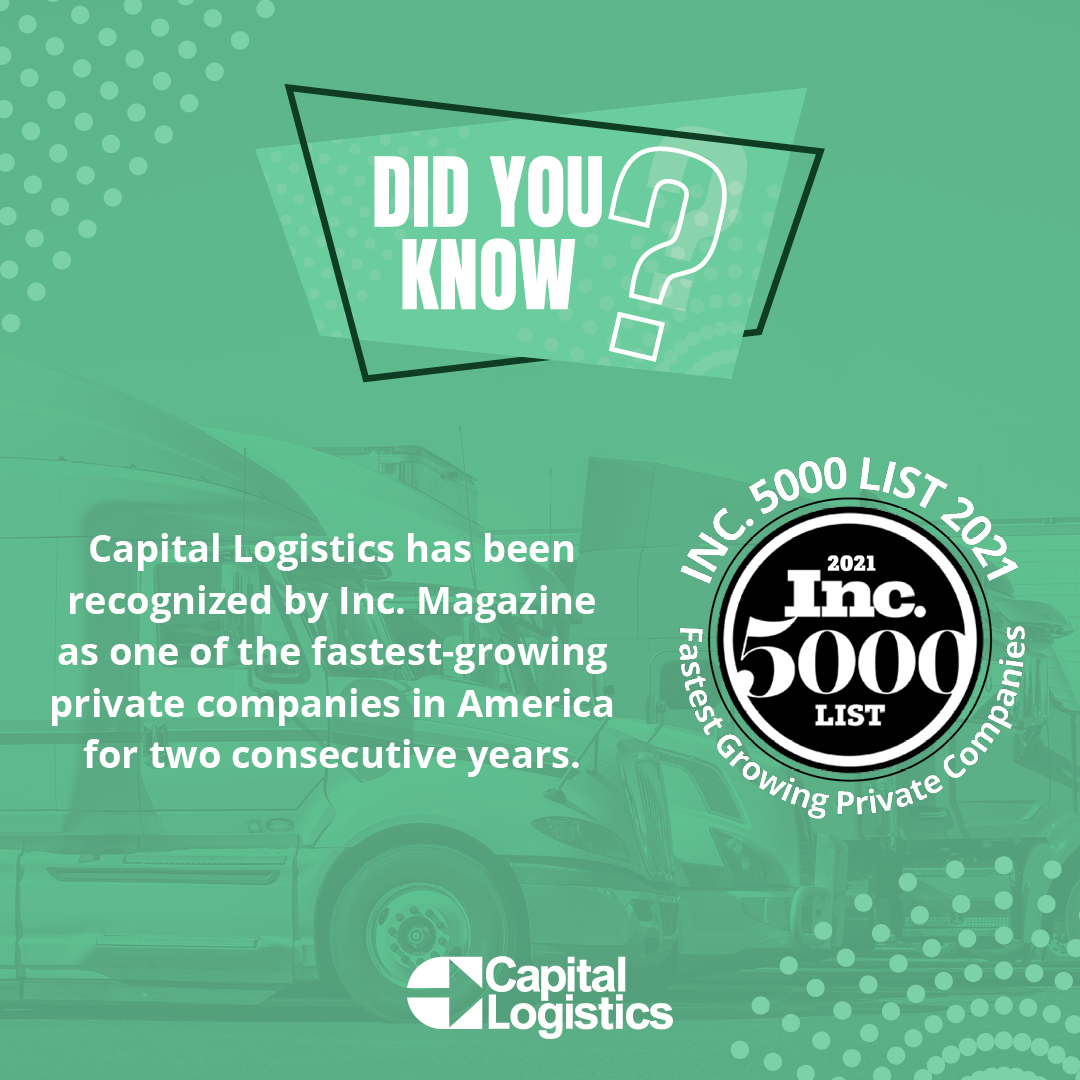 Capital Logistics has been recognized by Inc. Magazine as one of the fastest-growing private companies in America for two consecutive years.