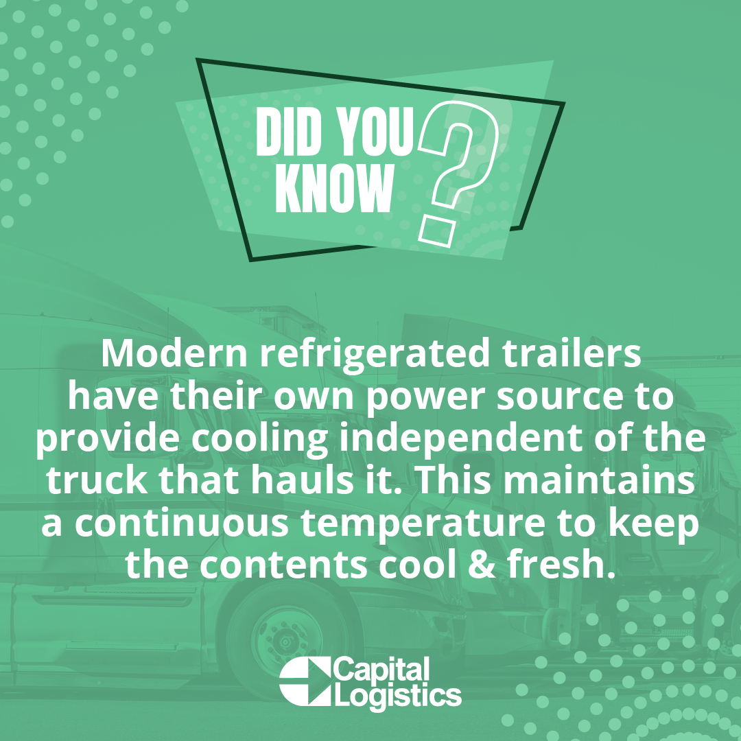 Modern refrigerated trailers have their own power source to provide cooling independent of the truck that hauls it. This maintains a continous temperature to keep the contents cool & fresh.